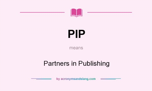 What does PIP mean? It stands for Partners in Publishing