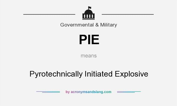 What does PIE mean? It stands for Pyrotechnically Initiated Explosive