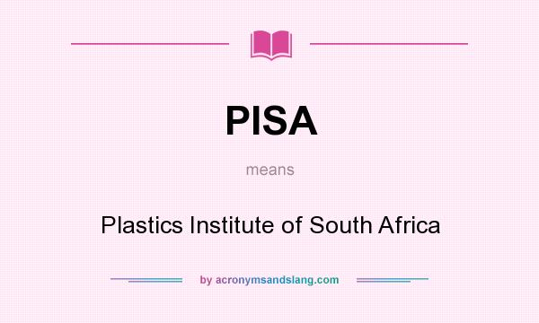 What does PISA mean? It stands for Plastics Institute of South Africa