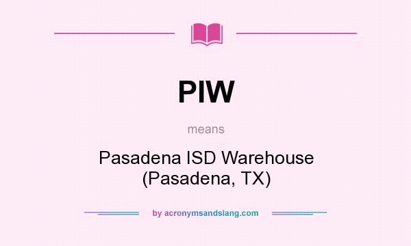What does PIW mean? It stands for Pasadena ISD Warehouse (Pasadena, TX)