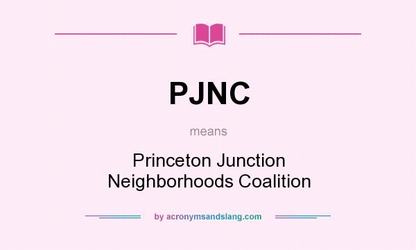What does PJNC mean? It stands for Princeton Junction Neighborhoods Coalition