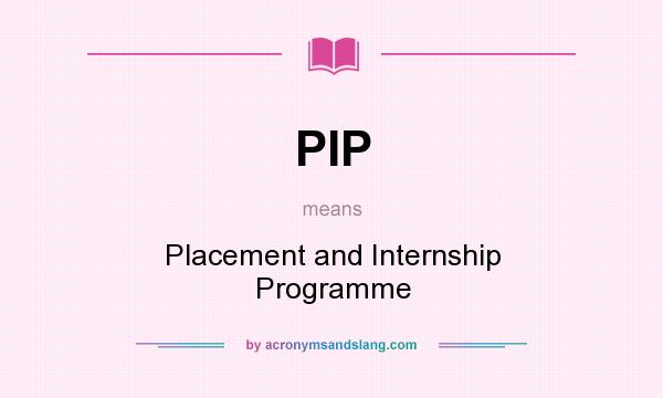 What does PIP mean? It stands for Placement and Internship Programme