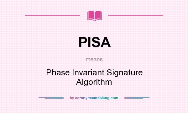 What does PISA mean? It stands for Phase Invariant Signature Algorithm
