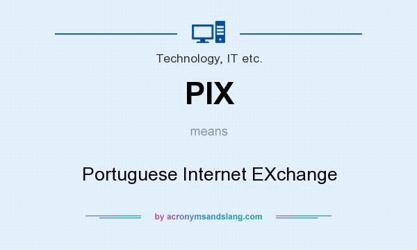 What does PIX mean? It stands for Portuguese Internet EXchange