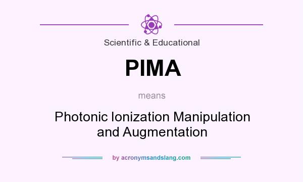What does PIMA mean? It stands for Photonic Ionization Manipulation and Augmentation