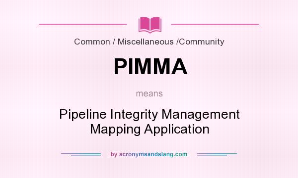 What does PIMMA mean? It stands for Pipeline Integrity Management Mapping Application