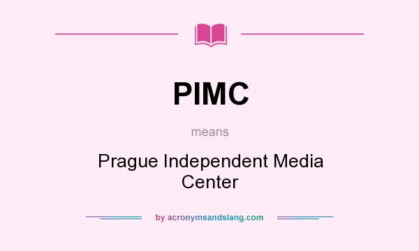 What does PIMC mean? It stands for Prague Independent Media Center