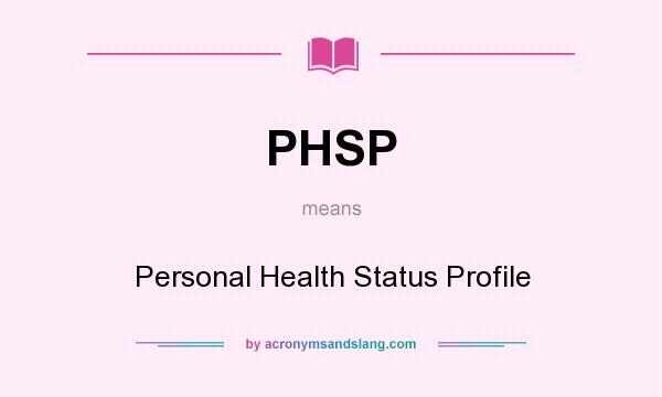 What does PHSP mean? It stands for Personal Health Status Profile