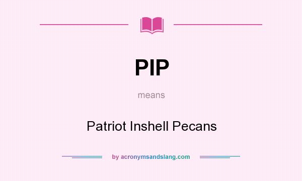 What does PIP mean? It stands for Patriot Inshell Pecans