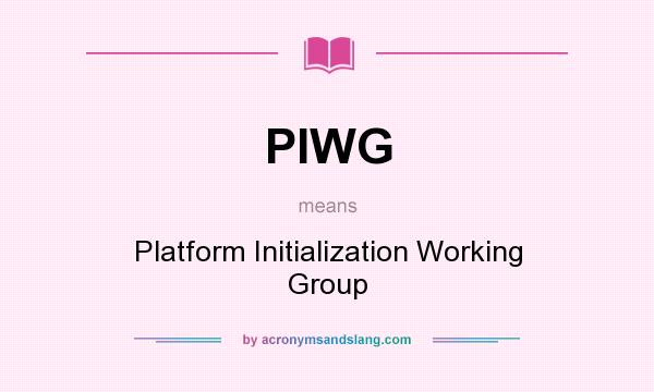 What does PIWG mean? It stands for Platform Initialization Working Group