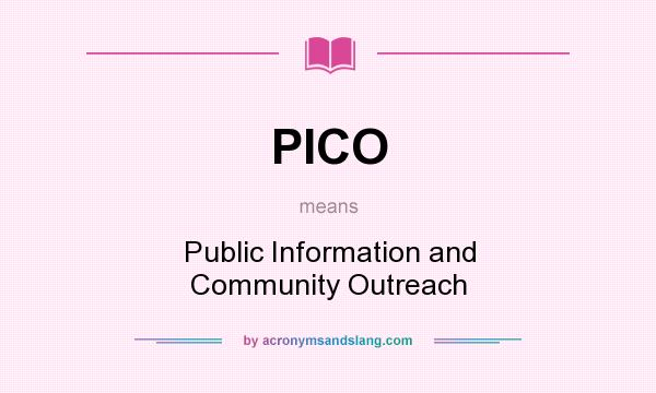 What does PICO mean? It stands for Public Information and Community Outreach