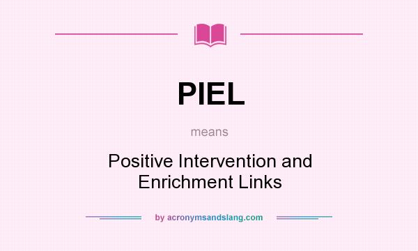 What does PIEL mean? It stands for Positive Intervention and Enrichment Links