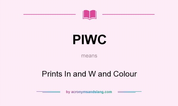 What does PIWC mean? It stands for Prints In and W and Colour