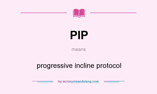 What does PIP mean? It stands for progressive incline protocol