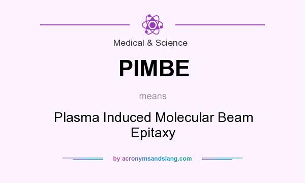 What does PIMBE mean? It stands for Plasma Induced Molecular Beam Epitaxy