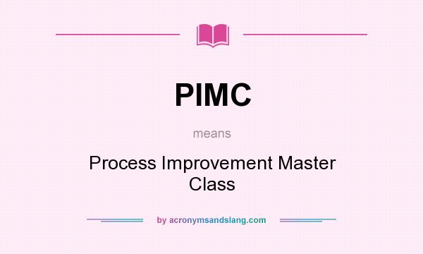 What does PIMC mean? It stands for Process Improvement Master Class