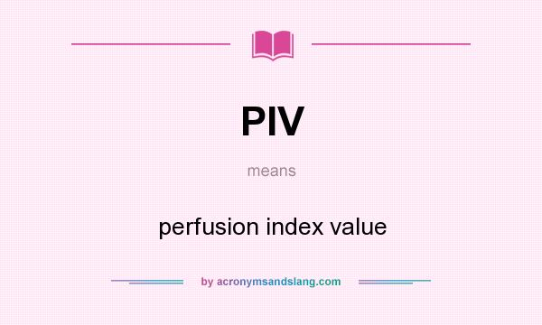 What does PIV mean? It stands for perfusion index value