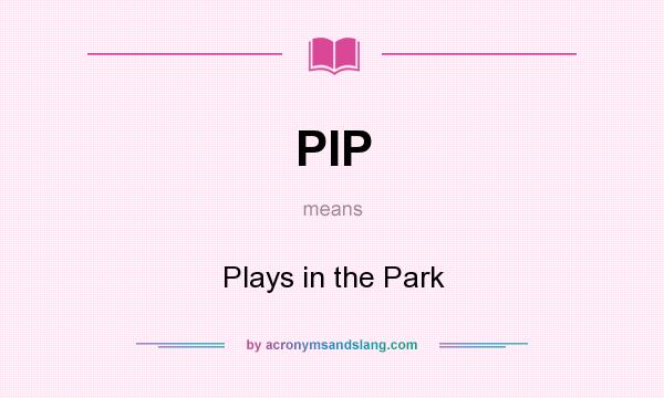 What does PIP mean? It stands for Plays in the Park