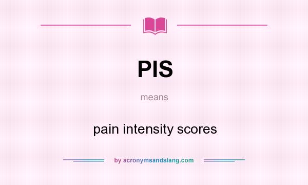 What does PIS mean? It stands for pain intensity scores