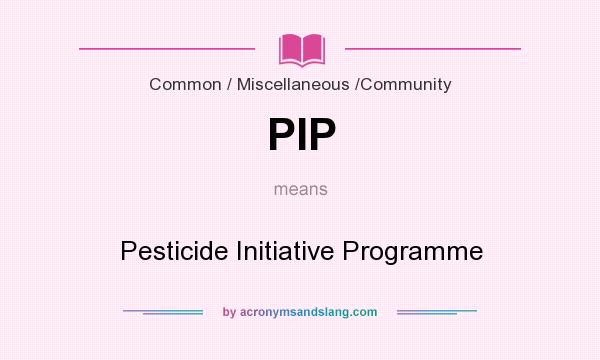 What does PIP mean? It stands for Pesticide Initiative Programme