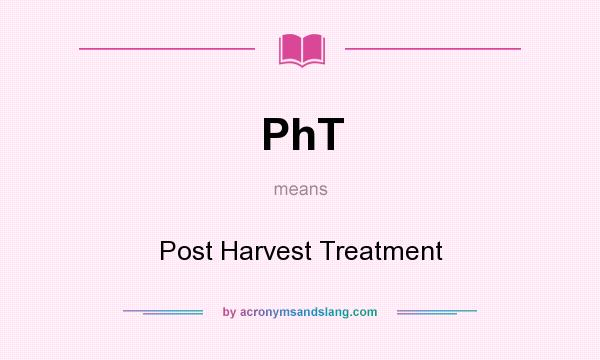 What does PhT mean? It stands for Post Harvest Treatment