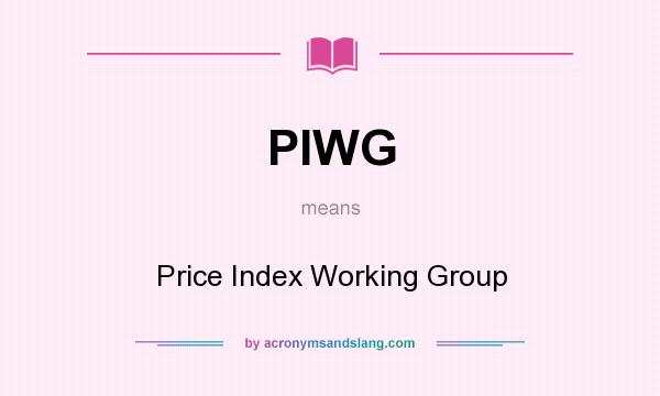 What does PIWG mean? It stands for Price Index Working Group