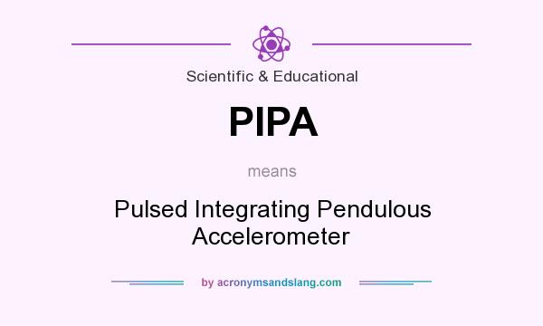 What does PIPA mean? It stands for Pulsed Integrating Pendulous Accelerometer