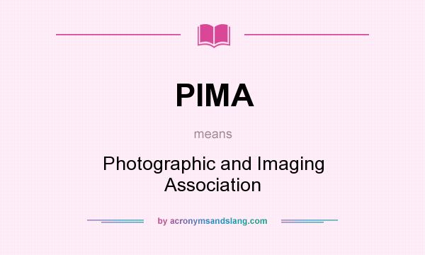 What does PIMA mean? It stands for Photographic and Imaging Association