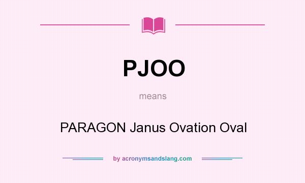 What does PJOO mean? It stands for PARAGON Janus Ovation Oval