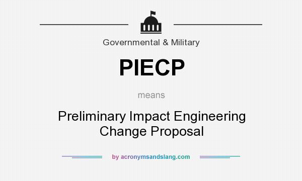 What does PIECP mean? It stands for Preliminary Impact Engineering Change Proposal