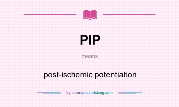 What does PIP mean? It stands for post-ischemic potentiation
