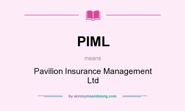 What does PIML mean? It stands for Pavilion Insurance Management Ltd