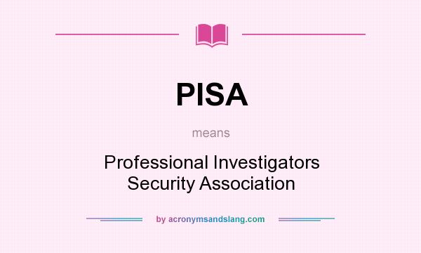 What does PISA mean? It stands for Professional Investigators Security Association