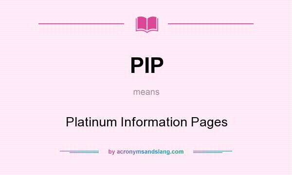 What does PIP mean? It stands for Platinum Information Pages
