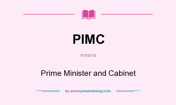What does PIMC mean? It stands for Prime Minister and Cabinet