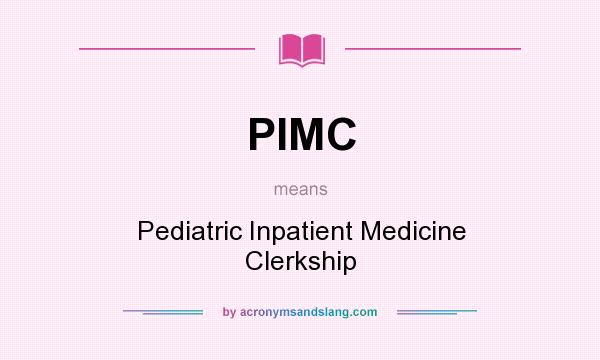 What does PIMC mean? It stands for Pediatric Inpatient Medicine Clerkship