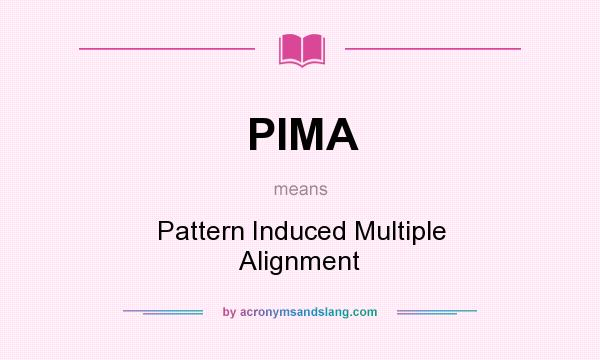 What does PIMA mean? It stands for Pattern Induced Multiple Alignment