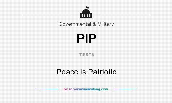 What does PIP mean? It stands for Peace Is Patriotic