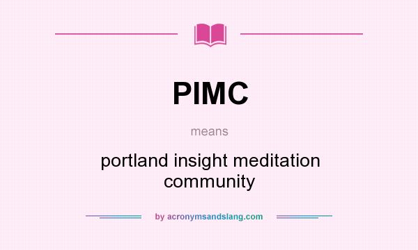 What does PIMC mean? It stands for portland insight meditation community