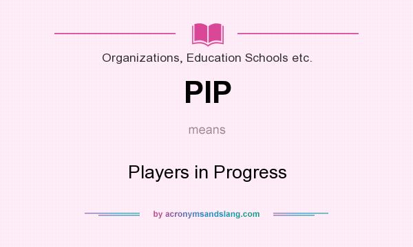 What does PIP mean? It stands for Players in Progress