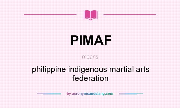 What does PIMAF mean? It stands for philippine indigenous martial arts federation