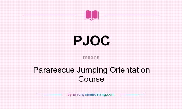 What does PJOC mean? It stands for Pararescue Jumping Orientation Course