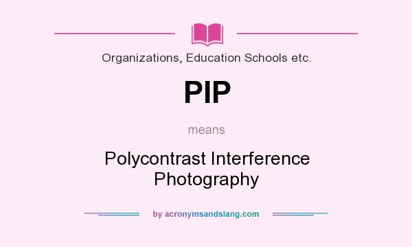 What does PIP mean? It stands for Polycontrast Interference Photography