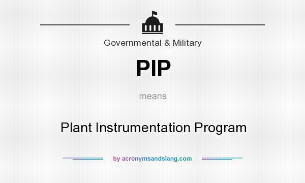 What does PIP mean? It stands for Plant Instrumentation Program