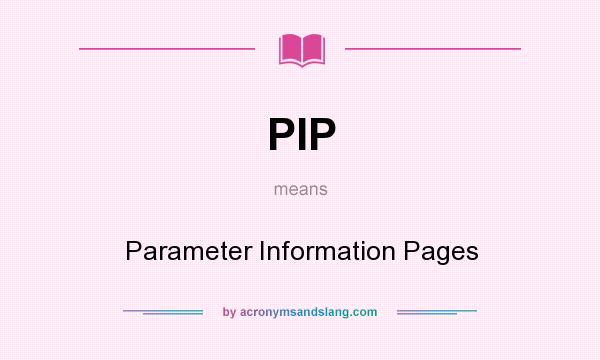 What does PIP mean? It stands for Parameter Information Pages
