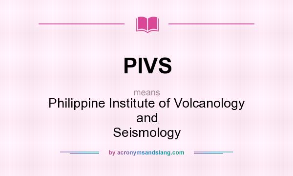 What does PIVS mean? It stands for Philippine Institute of Volcanology and Seismology