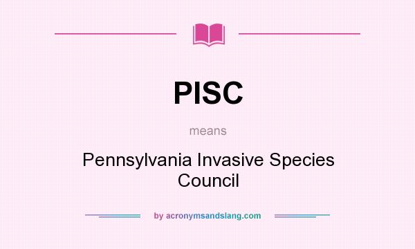What does PISC mean? It stands for Pennsylvania Invasive Species Council