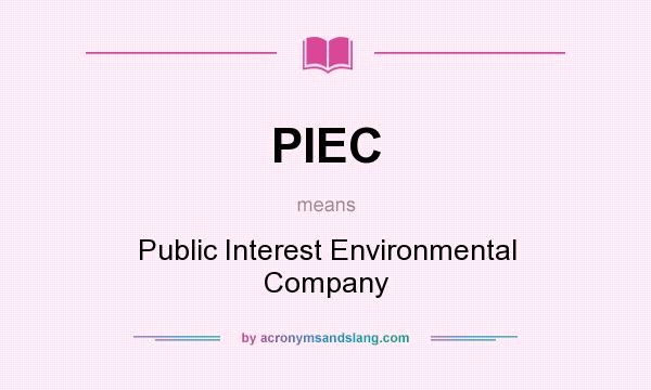 What does PIEC mean? It stands for Public Interest Environmental Company