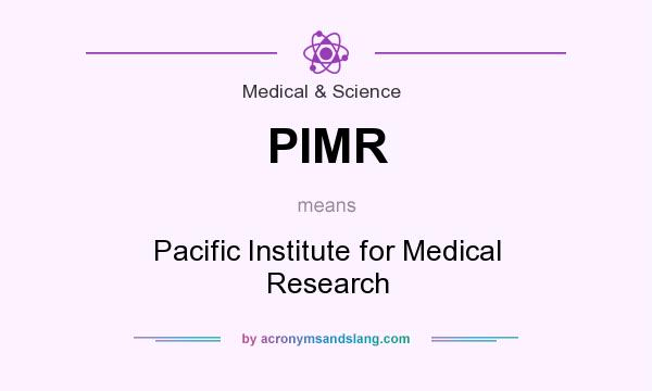What does PIMR mean? It stands for Pacific Institute for Medical Research