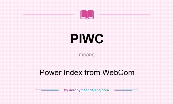 What does PIWC mean? It stands for Power Index from WebCom